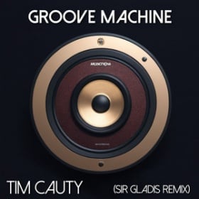 TIM CAUTY - GROOVE MACHINE (SIR GLADIS REMIX)